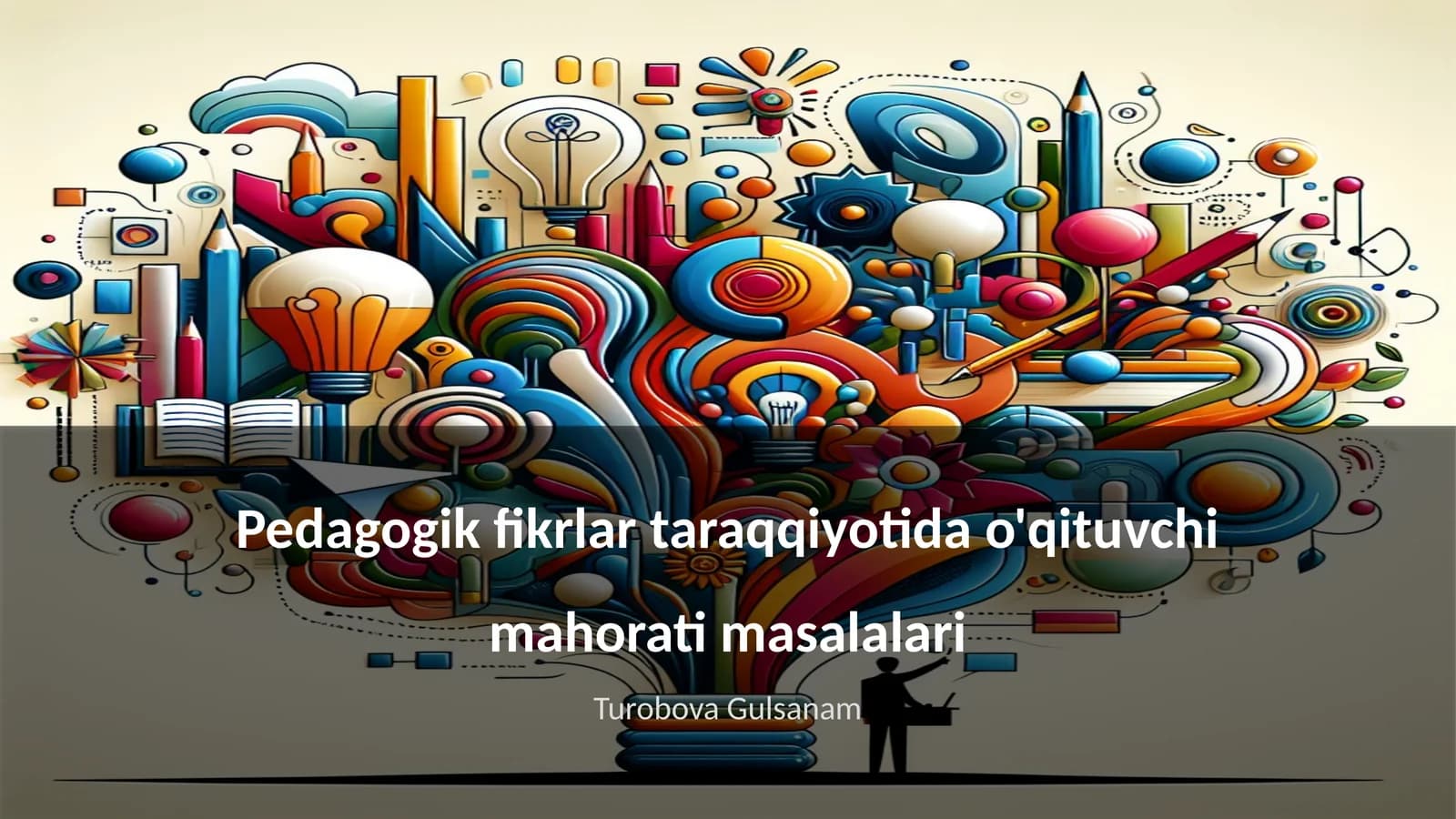 Pedagogik fikrlar taraqqiyotida o'qituvchi mahorati masalari
