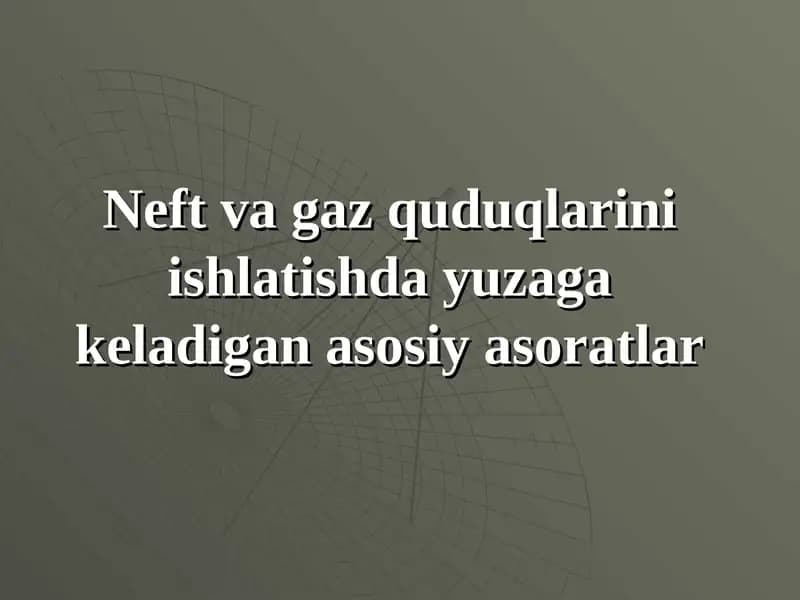 Neft va gaz quduqlarini ishlatishda yuzaga keladigan asosiy asoratlar