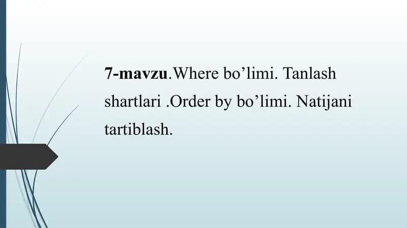 Where bo’limi. Tanlash shartlari .Order by bo’limi. Natijani tartiblash.
