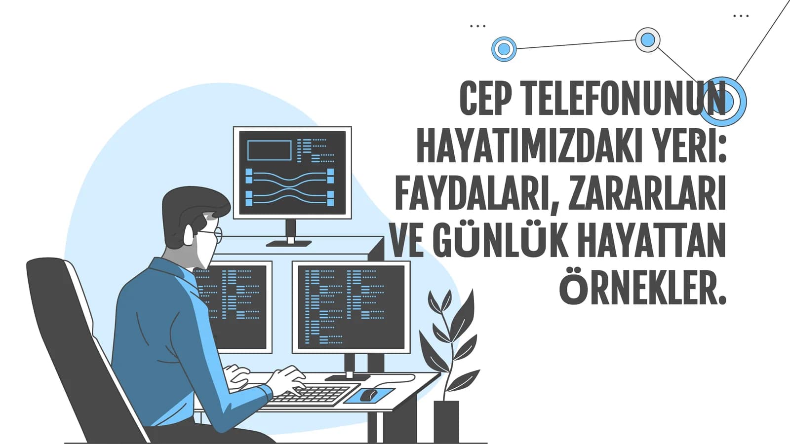 Cep Telefonlarının Hayatımızdaki Yeri: Faydaları, Zararları ve Günlük Hayattan Örnekler
