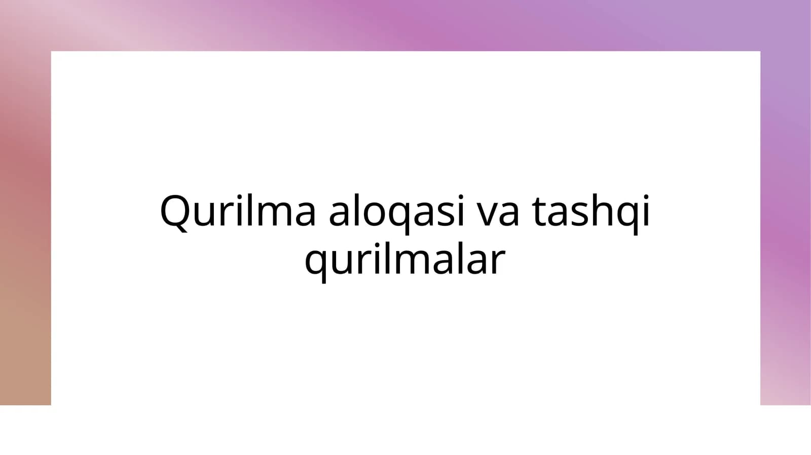 Qurilma aloqasi va tashqi qurilmalar