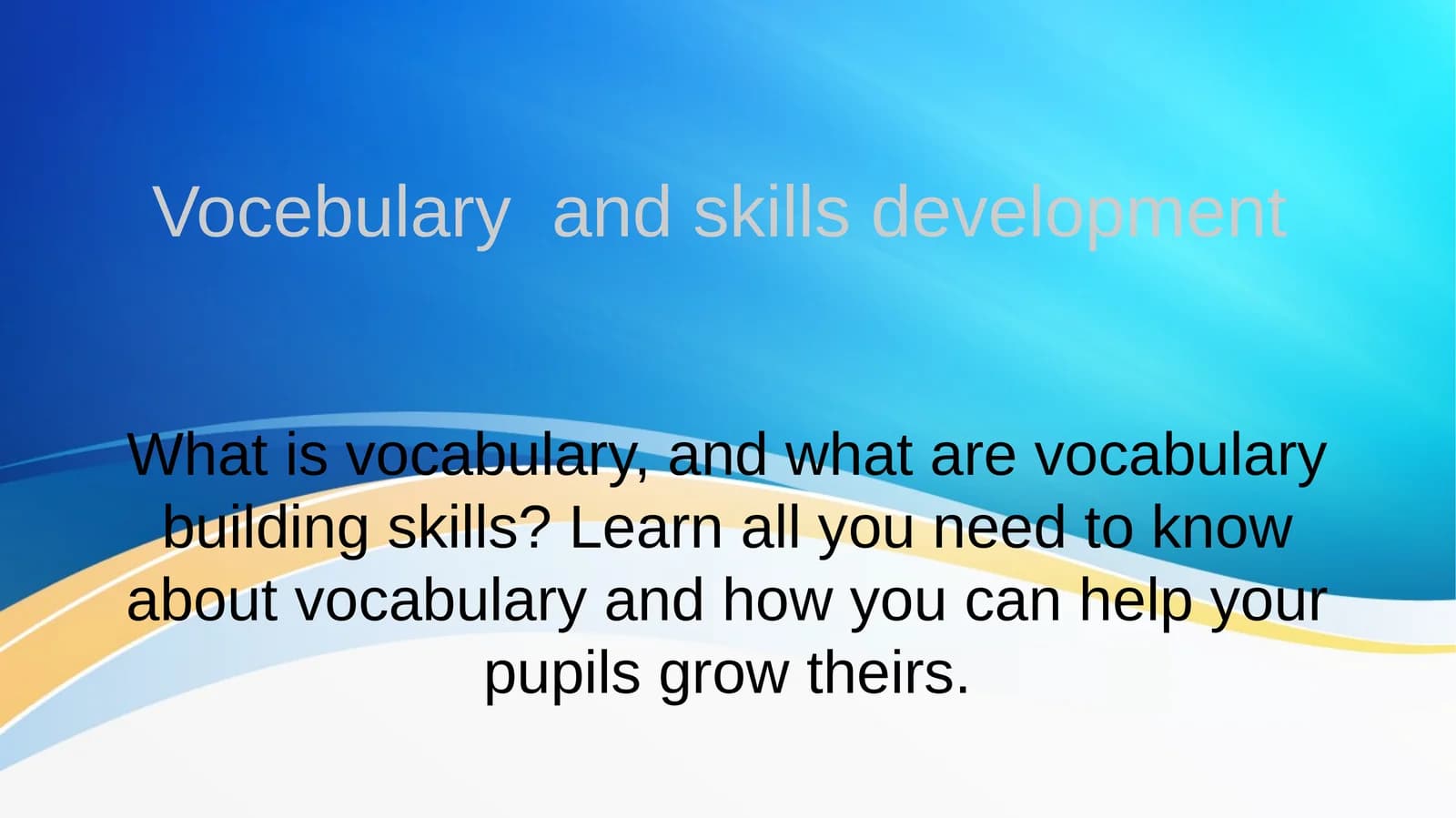 Vocebulary and skills development