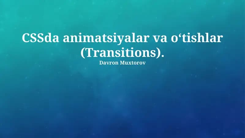 CSSda animatsiyalar va o‘tishlar (Transitions)