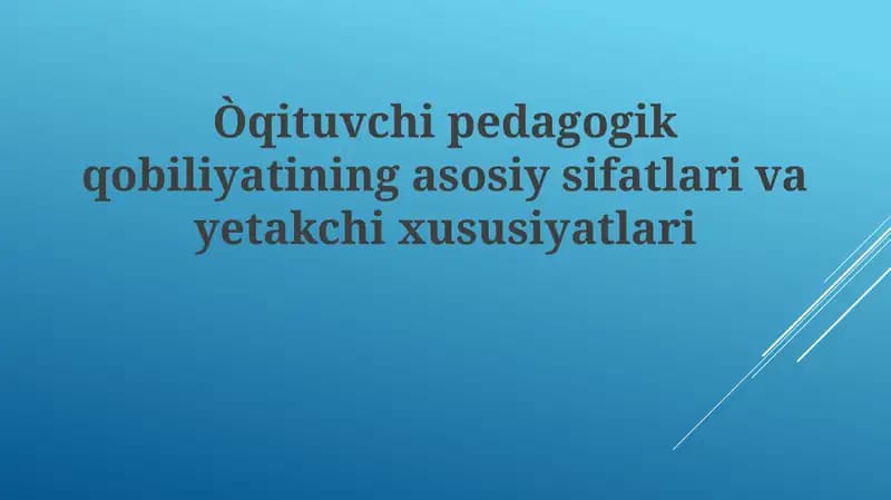 Pedagogik mahoratning asosiy sifatlari va yetakchi xususiyatlari