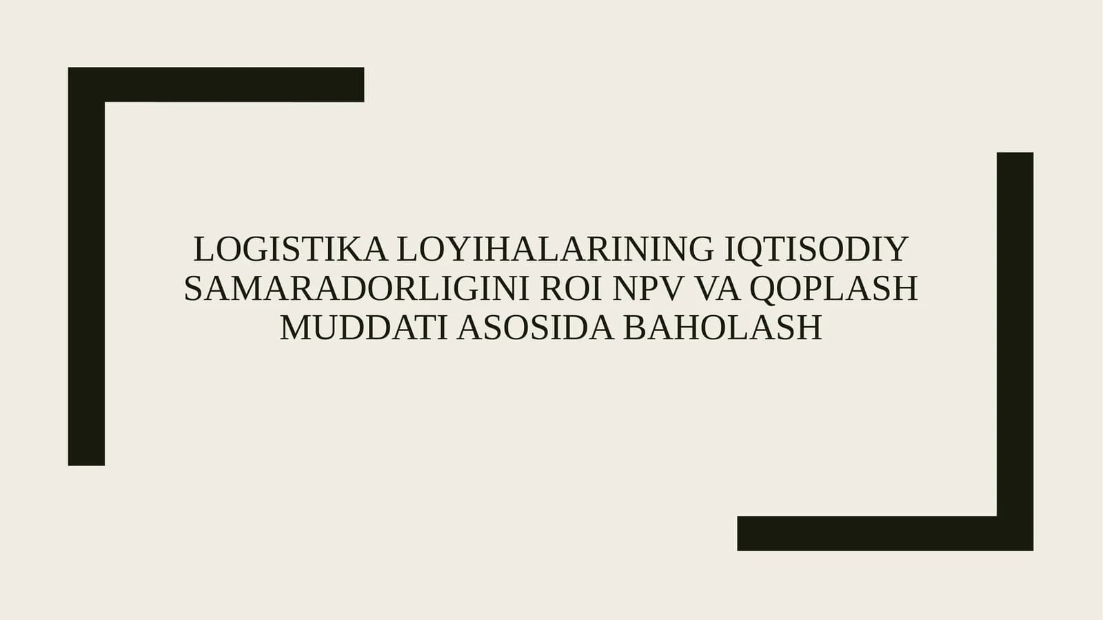 Logistika loyihalarining iqtisodiy samaradorligini ROI NPV va qoplash muddati asosida baholash