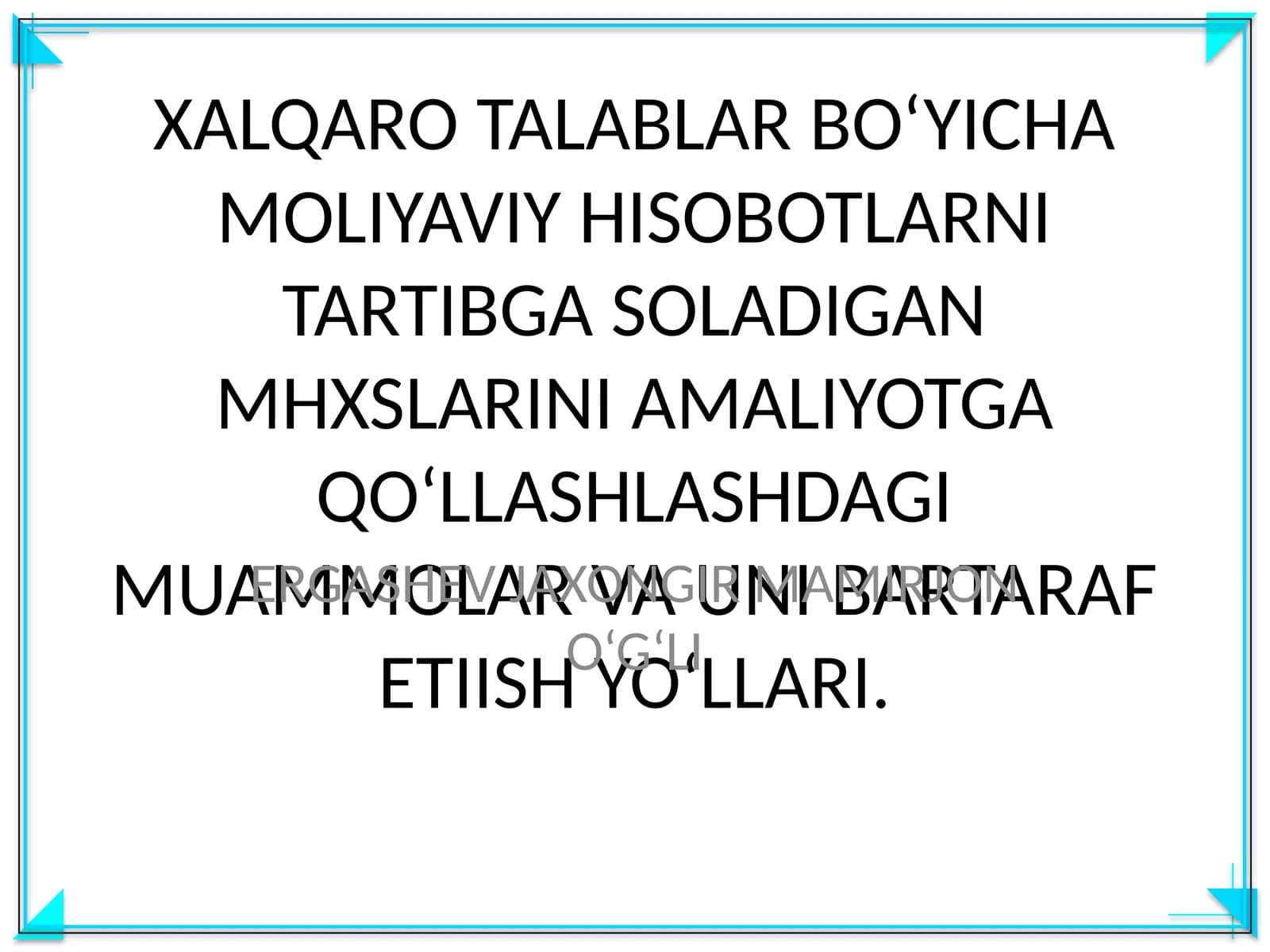 XALQARO TALABLAR BO‘YICHA MOLIYAVIY HISOBOTLARNI TARTIBGA SOLADIGAN MHXSLARINI AMALIYOTGA QO‘LLASHLASHDAGI MUAMMOLAR VA UNI BARTARAF ETIISH YO‘LLARI