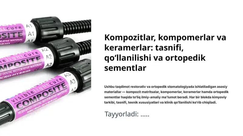 Kompozitlar, kompomerlar va keramerlar: tasnifi, qo‘llanilishi va ortopedik sementlar