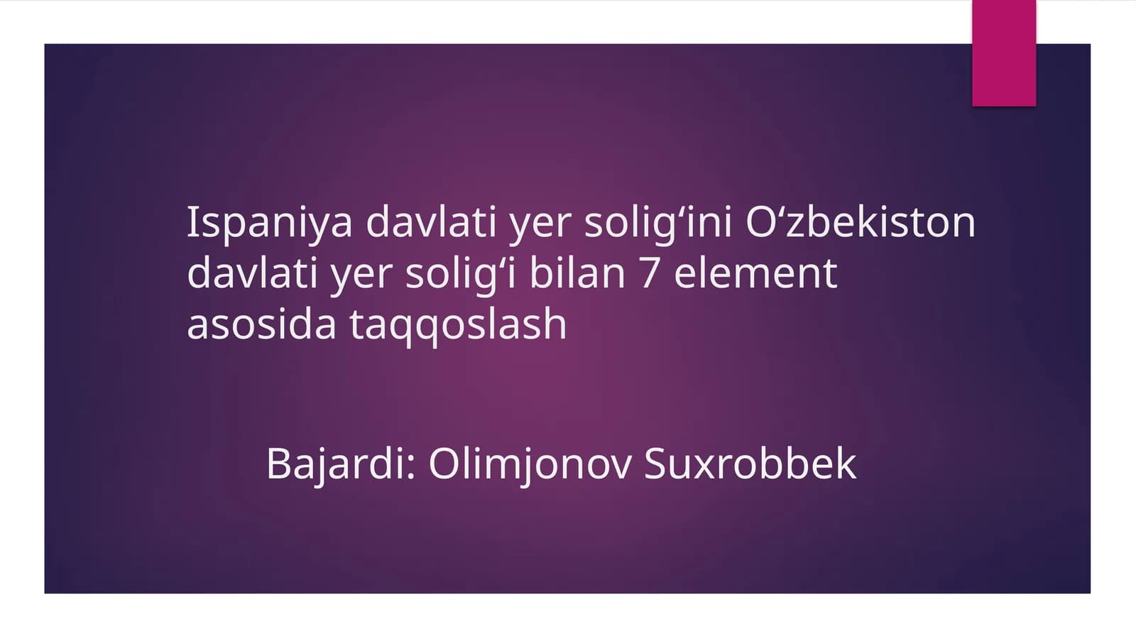 Ispaniya davlati yer soligʻini Oʻzbekiston davlati yer soligʻi bilan 7 element asosida taqqoslash