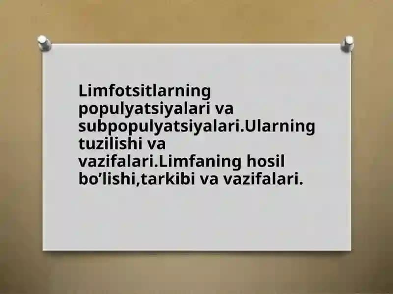 Limfotsitlarning populyatsiyalari va subpopulyatsiyalari.Ularning tuzilishi va vazifalari.Limfaning hosil bo’lishi,tarkibi va vazifalari
