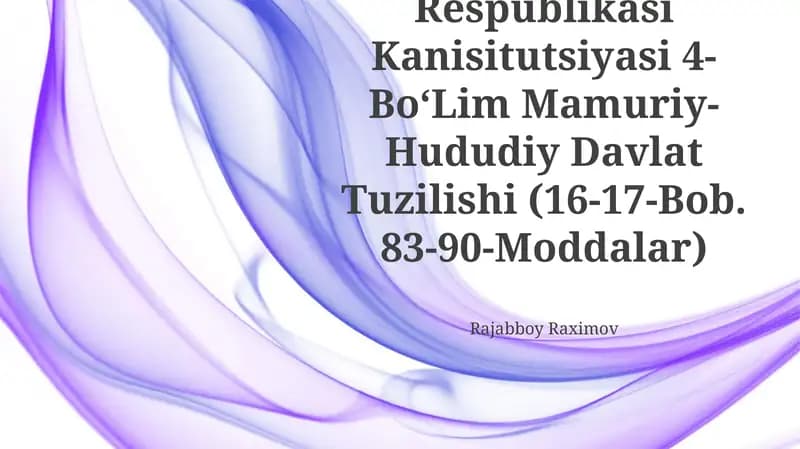 OʻZbekiston Respublikasi Kanisitutsiyasi 4-BoʻLim Mamuriy-Hududiy Davlat Tuzilishi (16-17-Bob. 83-90-Moddalar)