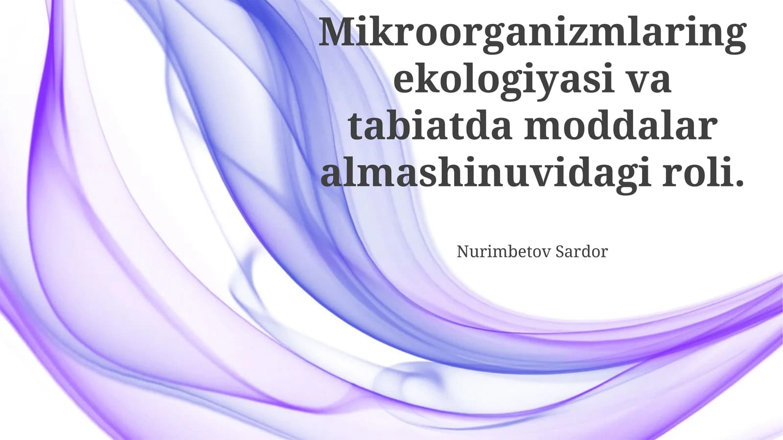 Mikroorganizmlarnig ekologiyasi va tabiatda moddalar almashinuvidagi roli