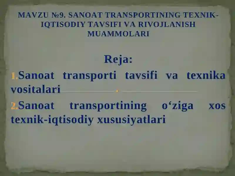 MАVZU №9. SАNOАT TRАNSPORTINING TEXNIK-IQTISODIY TАVSIFI VА RIVOJLАNISH MUАMMOLАRI