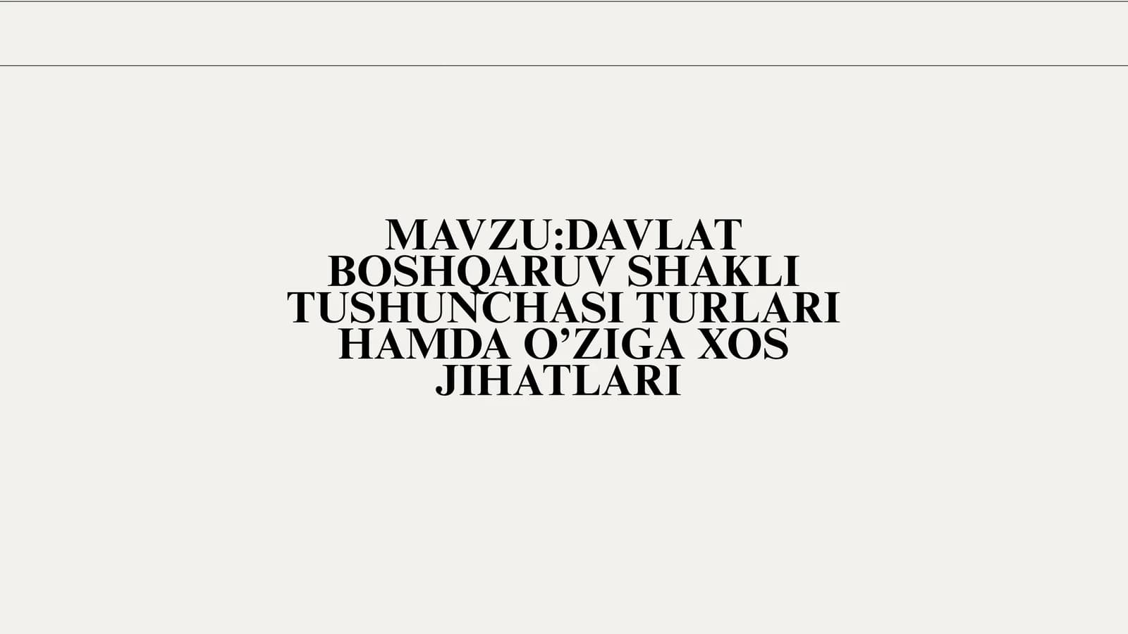 DAVLAT BOSHQARUV SHAKLI TUSHUNCHASI TURLARI HAMDA O’ZIGA XOS JIHATLARI