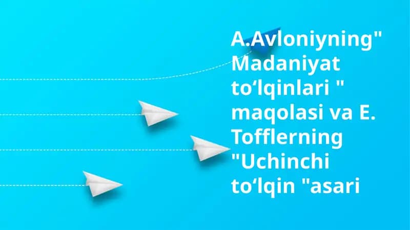 A.Avloniyning"Madaniyat toʻlqinlari " maqolasi va E. Tofflerning "Uchinchi toʻlqin "asari