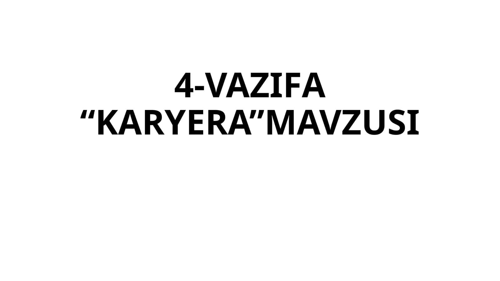 4-VAZIFA “KARYERA”MAVZUSI