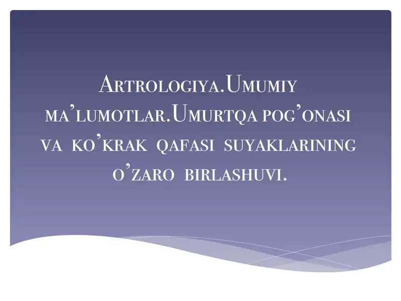 Artrologiya. Umumiy ma’lumotlar. Umurtqa pog’onasi va ko’krak qafasi suyaklarining o’zaro birlashuvi.