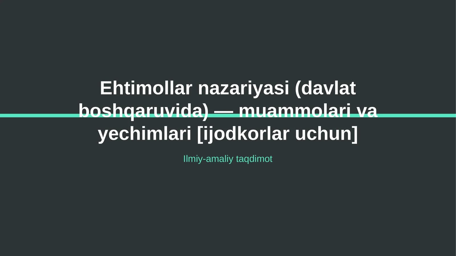 Ehtimollar nazariyasi (davlat boshqaruvida) — muammolari va yechimlari [ijodkorlar uchun]