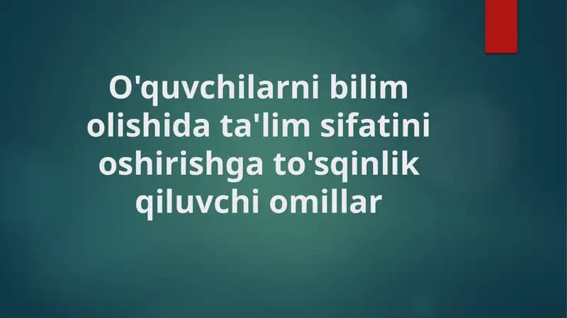 O'quvchilarni bilim olishda ta'lim sifatini oshirishga to'sqinlik qiluvchi omillar
