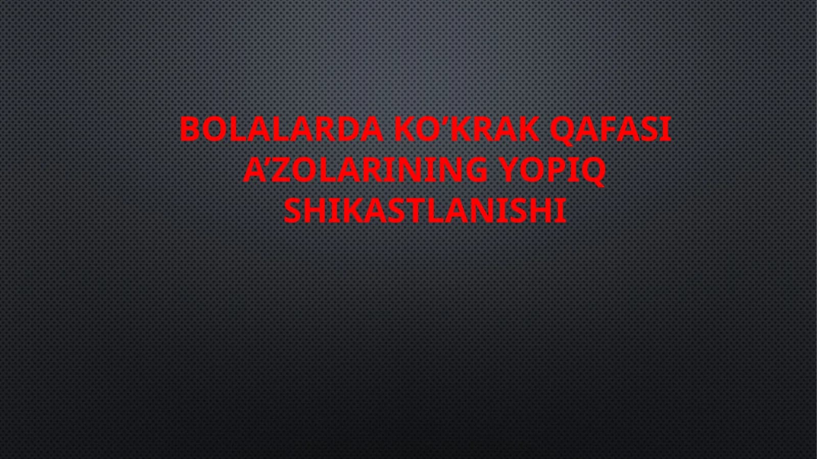 Bolalarda ko’krak qafasi a’zolarining yopiq shikastlanishi