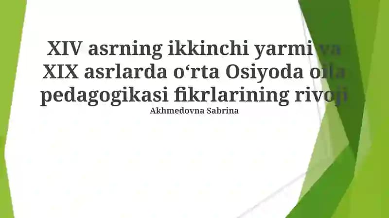 XIV asrning ikkinchi yarmi va XIX asrlarda oʻrta Osiyoda oila pedagogikasi fikrlarining rivoji