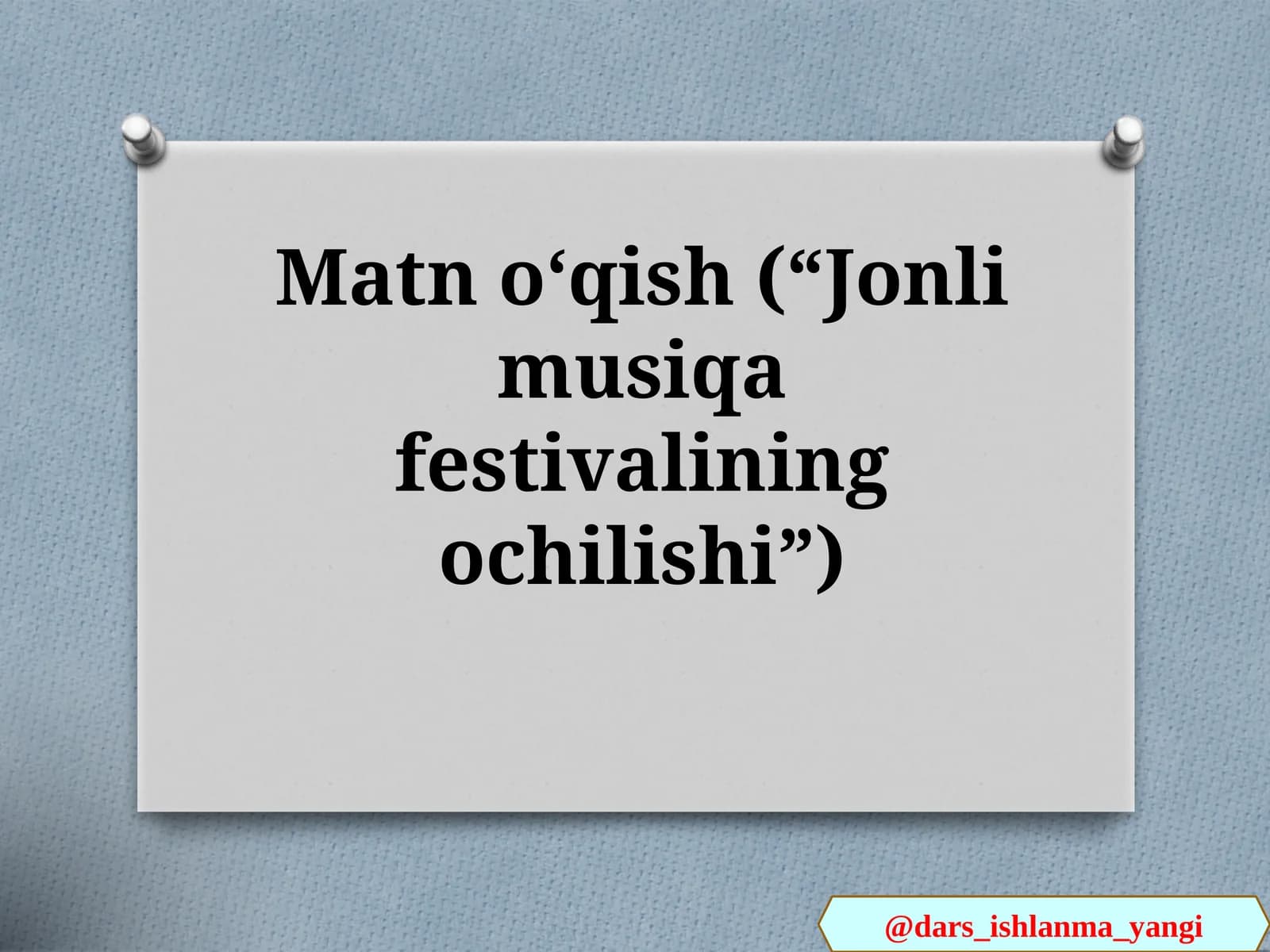 Matn  oʻqish(“Jonli  musiqa   festivalining  ochilishi”)