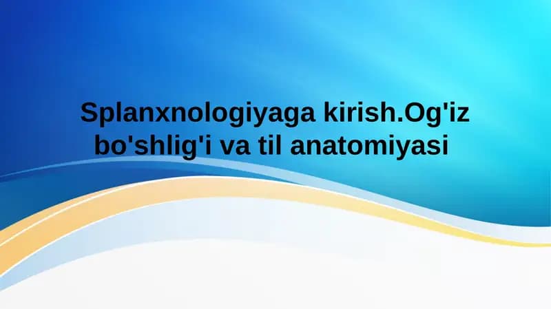 Splanxnologiyaga kirish. Og'iz bo'shlig'i va til anatomiyasi