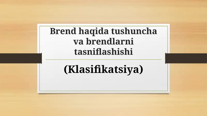 Brend haqida tushuncha va brendlarni tasniflashishi.