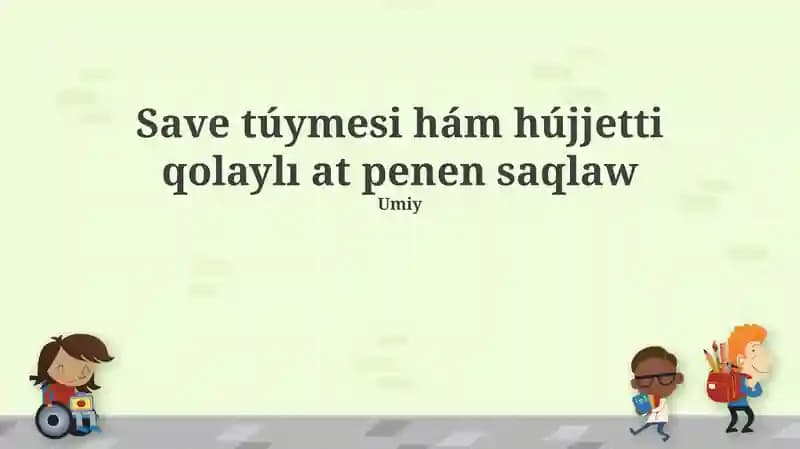 Save túymesi hám hújjetti qolaylı at penen saqlaw