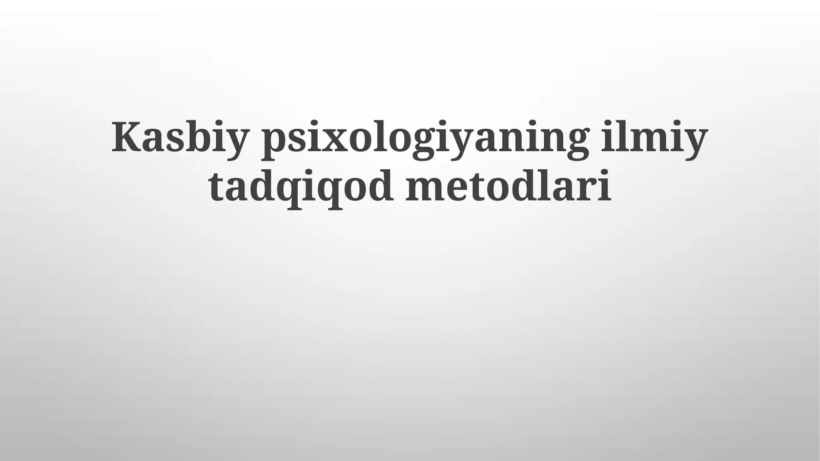 Kasbiy psixologiyaning ilmiy tadqiqod metodlari