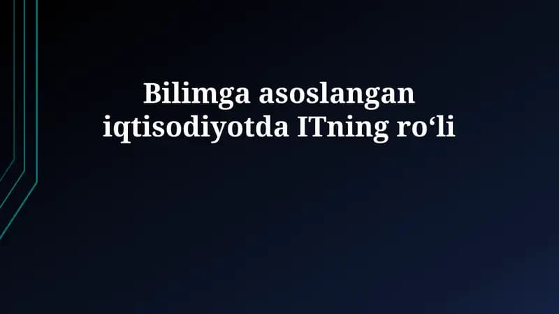 Bilimga asoslangan iqtisodiyotda ITning roʻli