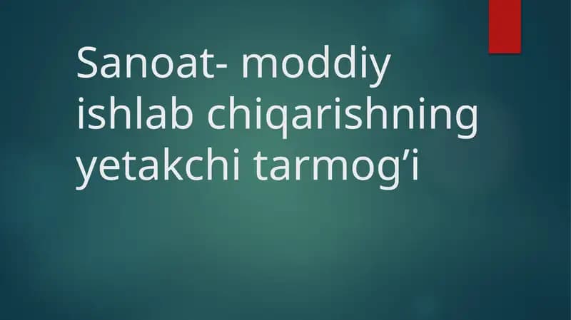 Sanoat - moddiy ishlab chiqarishning yetakchi tarmog’i