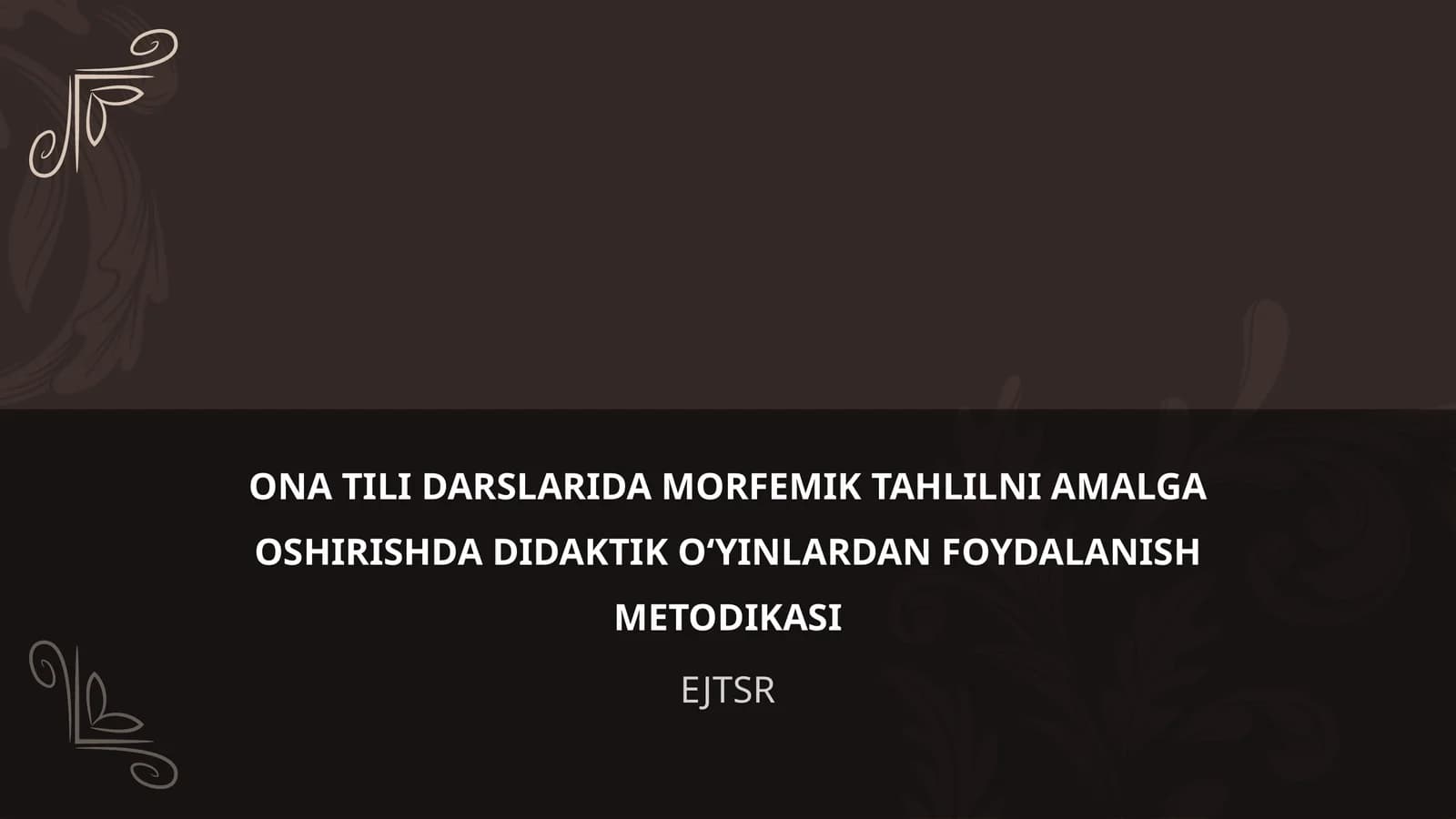 ONA TILI DARSLARIDA MORFEMIK TAHLILNI AMALGA OSHIRISHDA DIDAKTIK O‘YINLARDAN FOYDALANISH METODIKASI