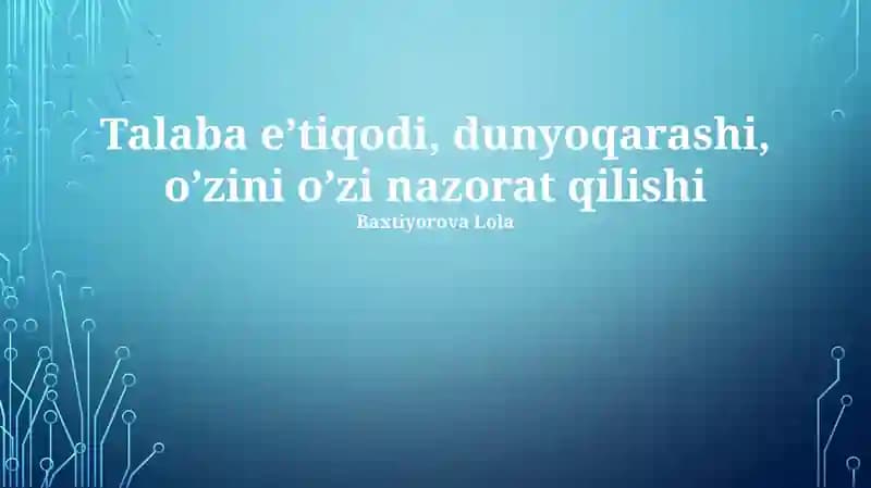 Talabaning e'tiqodi, dunyoqarashi, o’zini o’zi nazorat qilishi