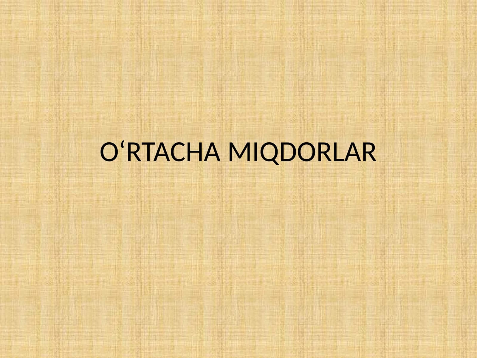 O‘RTACHA MIQDORLAR