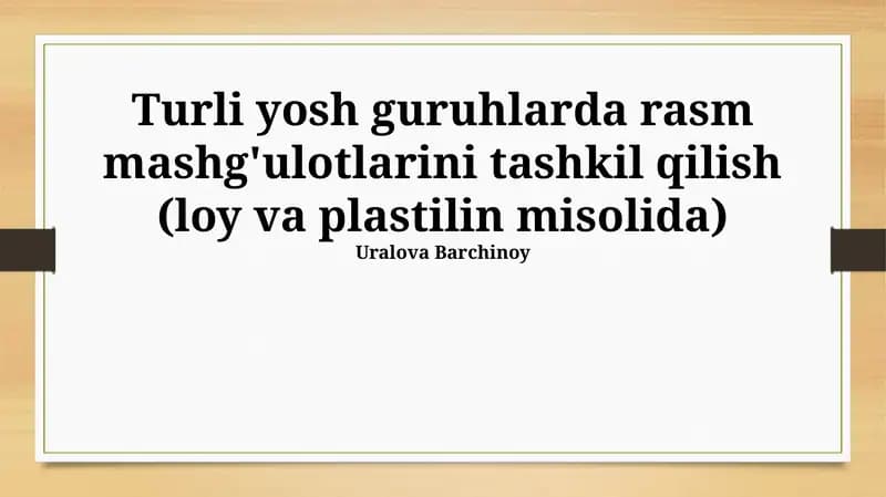 Turli yosh guruhlarda rasm mashg'ulotlarini tashkil qilish (loy va plastilin misolida)