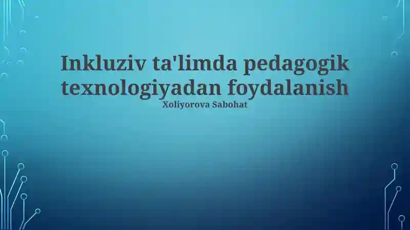 Inklyuziv Ta'limda Pedagogik Texnologiyalardan Foydalanish