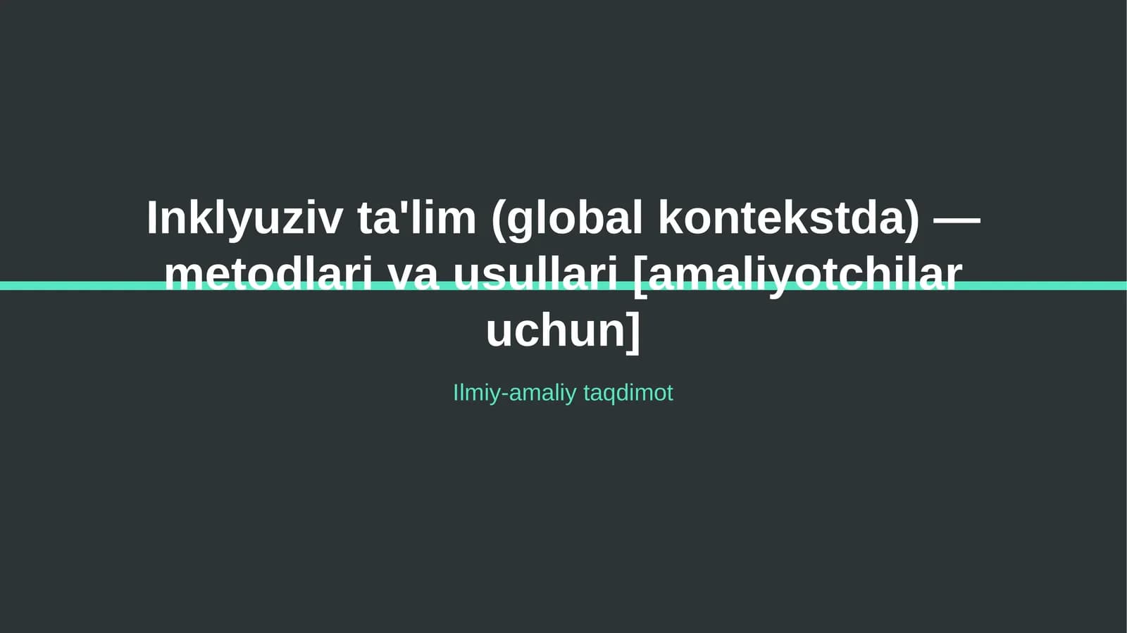 Inklyuziv ta'lim (global kontekstda) — metodlari va usullari [amaliyotchilar uchun]