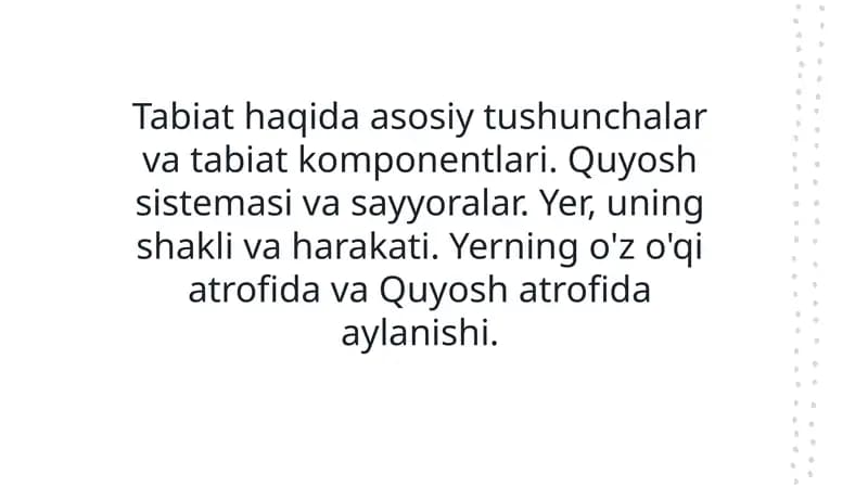 Tabiat haqida asosiy tushunchalar va tabiat komponentlari. Quyosh sistemasi va sayyoralar. Yer, uning shakli va harakati. Yerning o'z o'qi atrofida va Quyosh atrofida aylanishi.
