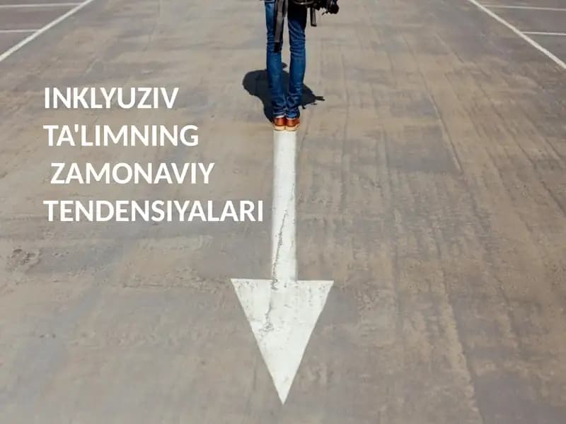 INKLYUZIV TA'LIMNING ZAMONAVIY TENDENSIYALARI