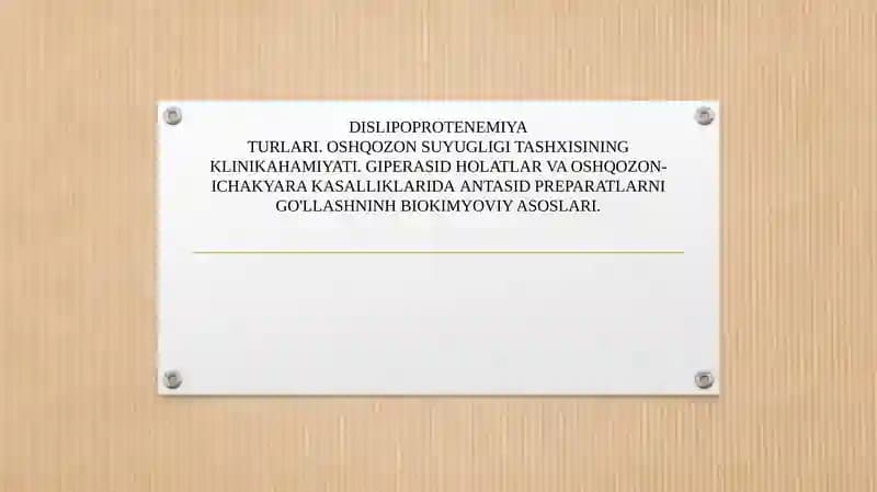 DISLIPOPROTENEMIYA TURLARI. OSHQOZON SUYUQLIGI TASHXISINING KLINIK AHAMIYATI. GIPERASID HOLATLAR VA OSHQOZON-ICHAK YARA KASALLIKLARIDA ANTASID PEREPARATLARNI QO'LLASHNING BIOKIMYOVIY ASOSLARI.