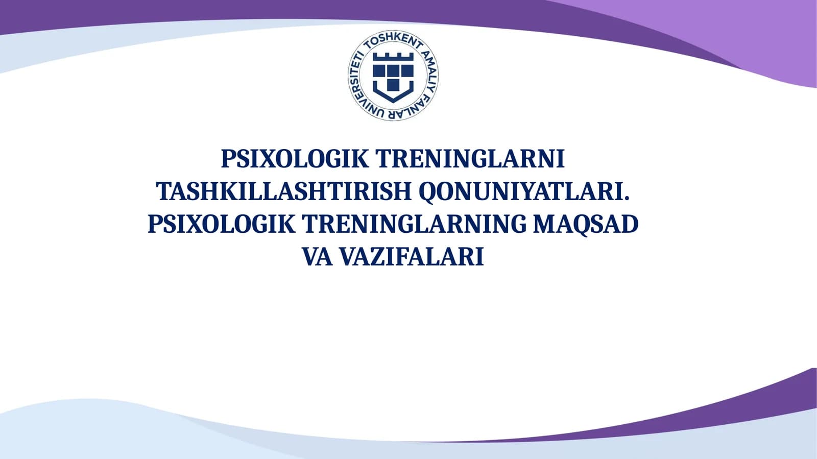 PSIXOLOGIK TRENINGLARNI TASHKILLASHTIRISH QONUNIYATLARI. PSIXOLOGIK TRENINGLARNING MAQSAD VA VAZIFALARI
