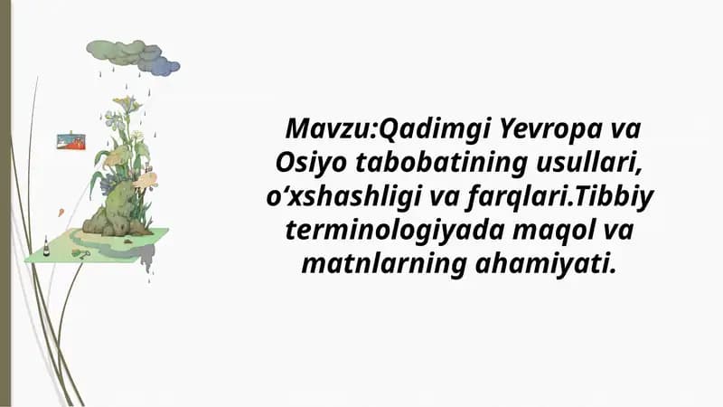 Qadimgi Yevropa va Osiyo tabobatining usullari, o‘xshashligi va farqlari.Tibbiy terminologiyada maqol va matnlarning ahamiyati.