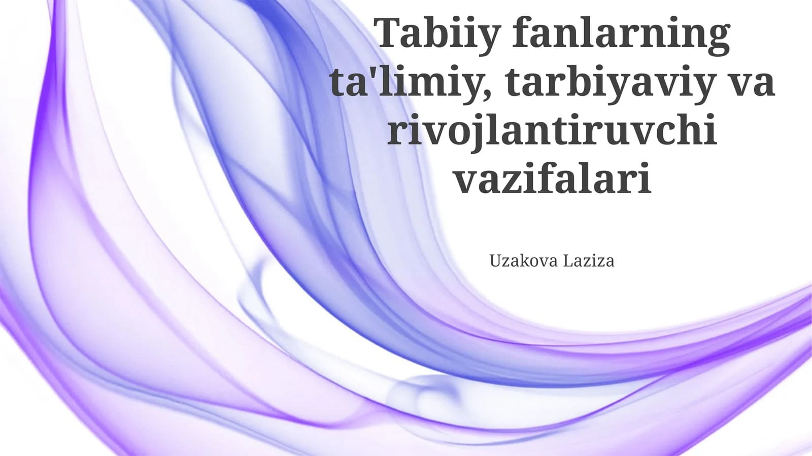 Tabiiy fanlarning ta'limiy, tarbiyaviy va rivojlantiruvchi vazifalari