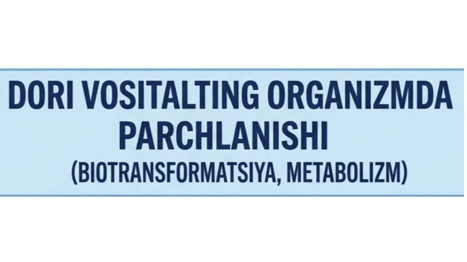 Dorilarning organizmda parchalanishi