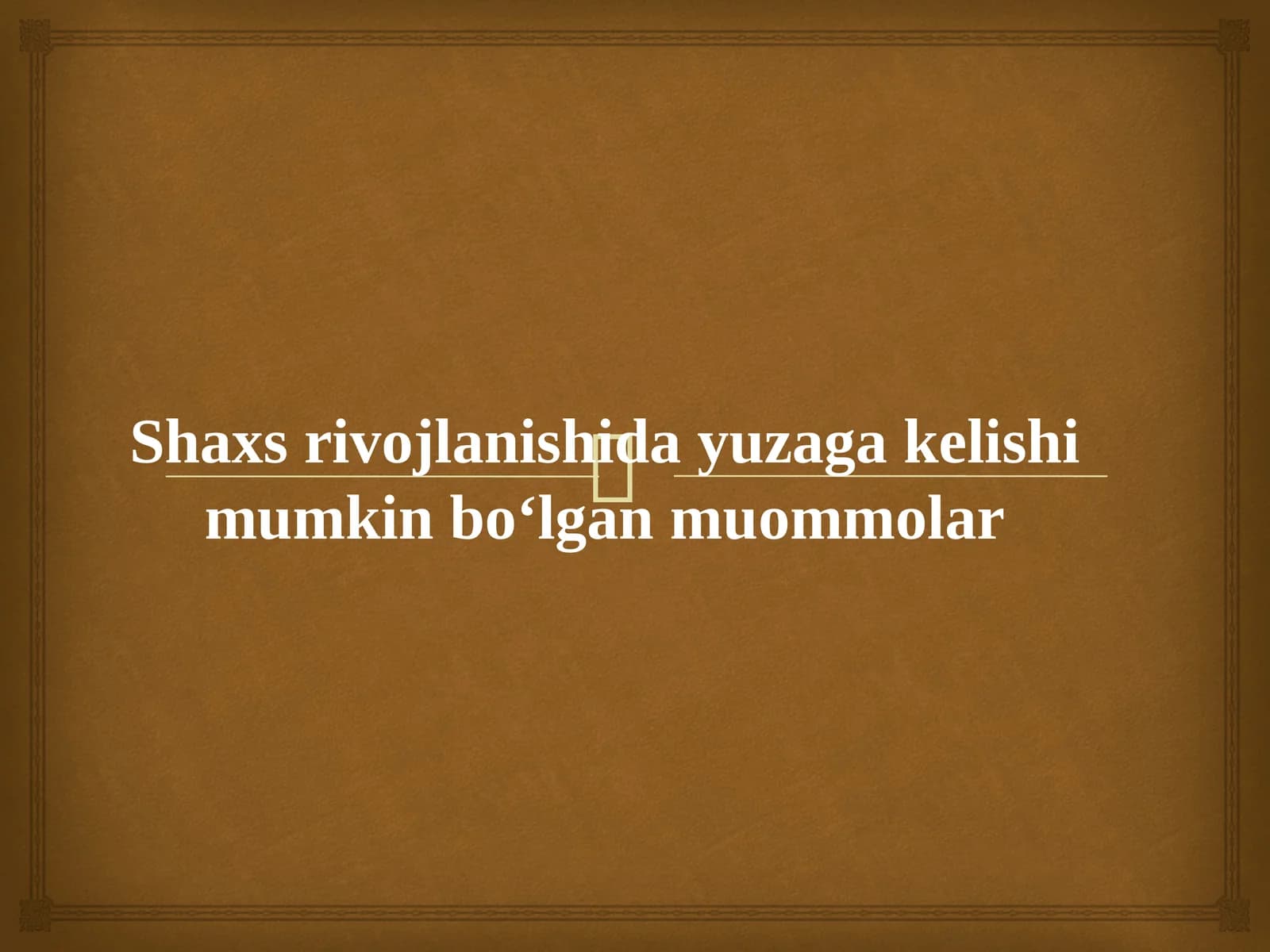 Shaxs rivojlanishida yuzaga kelishi mumkin bo‘lgan muommolar
