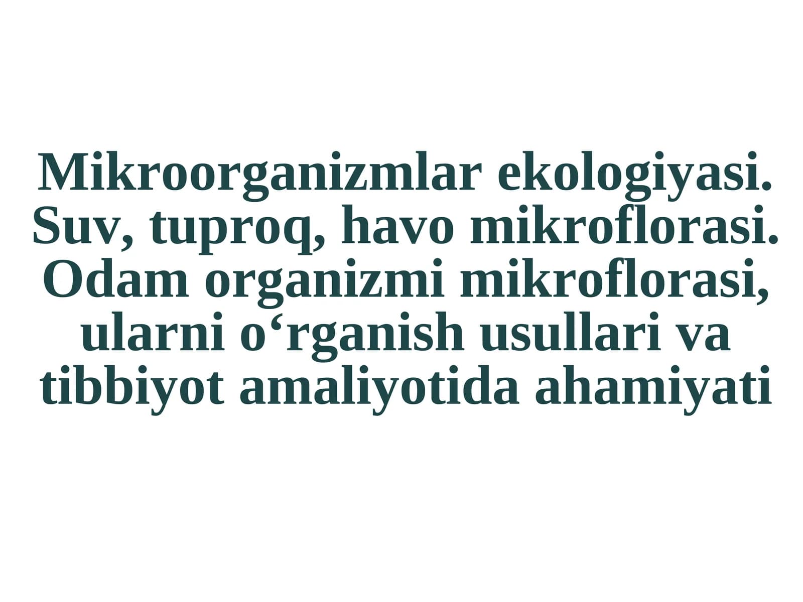 Mikroorganizmlar ekologiyasi. Suv, tuproq, havo mikroflorasi.Odam organizmi mikroflorasi, ularni o‘rganish usullari va tibbiyot amaliyotida ahamiyati