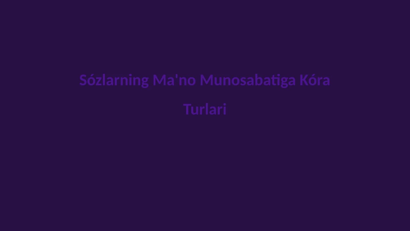Sózlarning Ma'no Munosabatiga Kóra Turlari