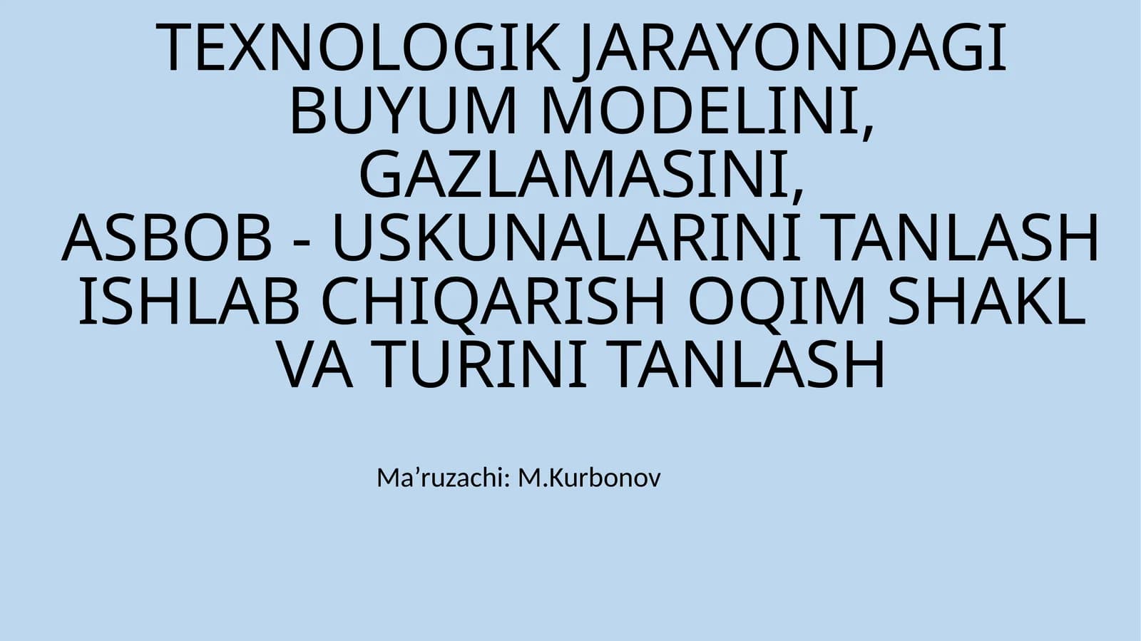 TEXNOLOGIK JARAYONDAGI BUYUM MODELINI, GAZLAMASINI,ASBOB - USKUNALARINI TANLASHISHLAB CHIQARISH OQIM SHAKL VA TURINI TANLASH