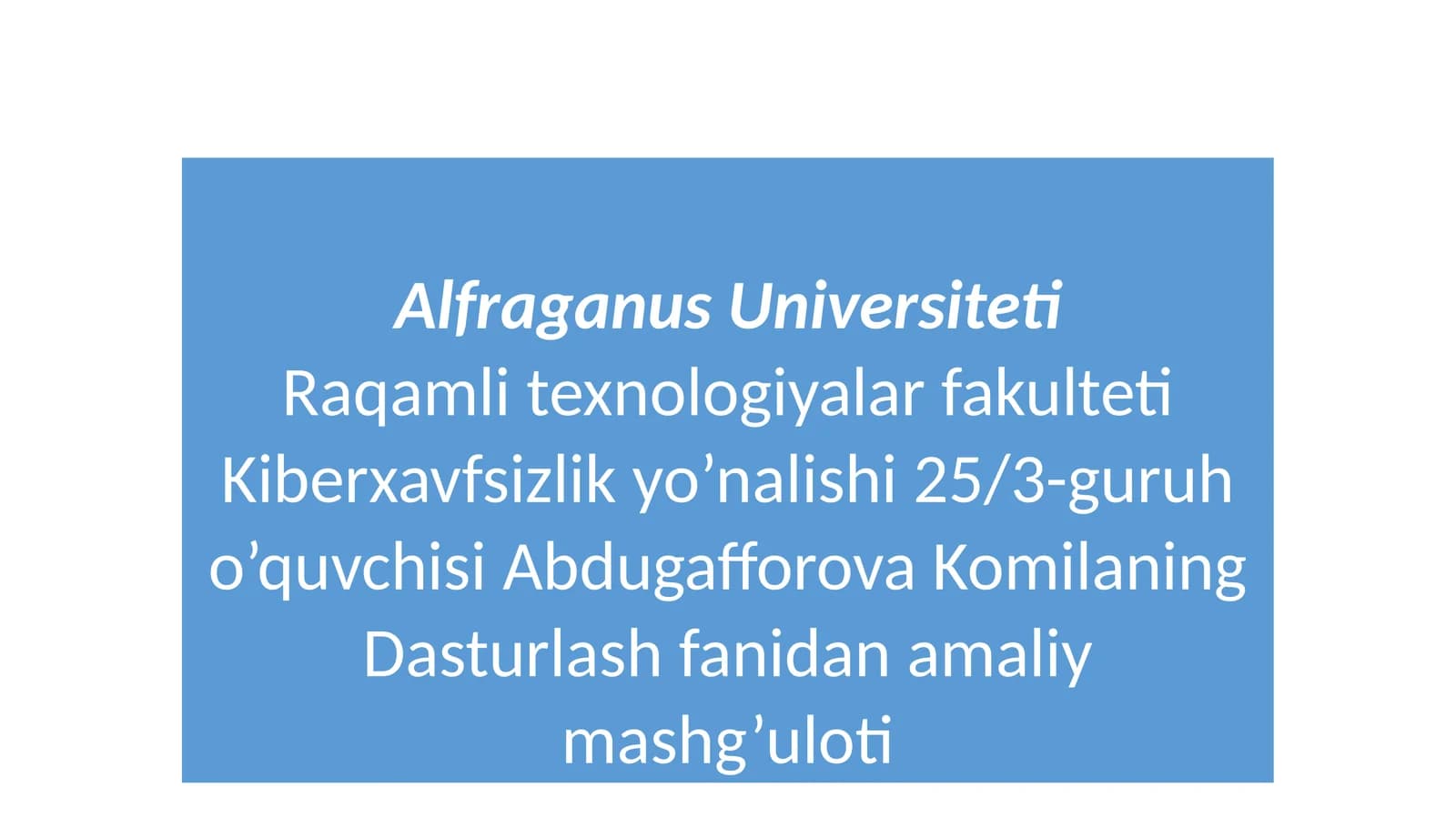 Kiberxavfsizlik yo’nalishi 25/3-guruh o’quvchisi Abdugafforova KomilaningDasturlash fanidan amaliy mashg’uloti