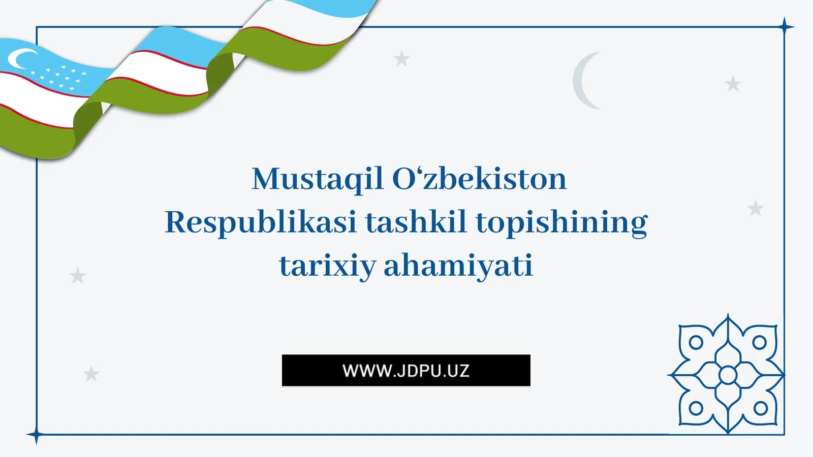 O‘zbekiston Respublikasi tashkil topishining tarixiy ahamiyati